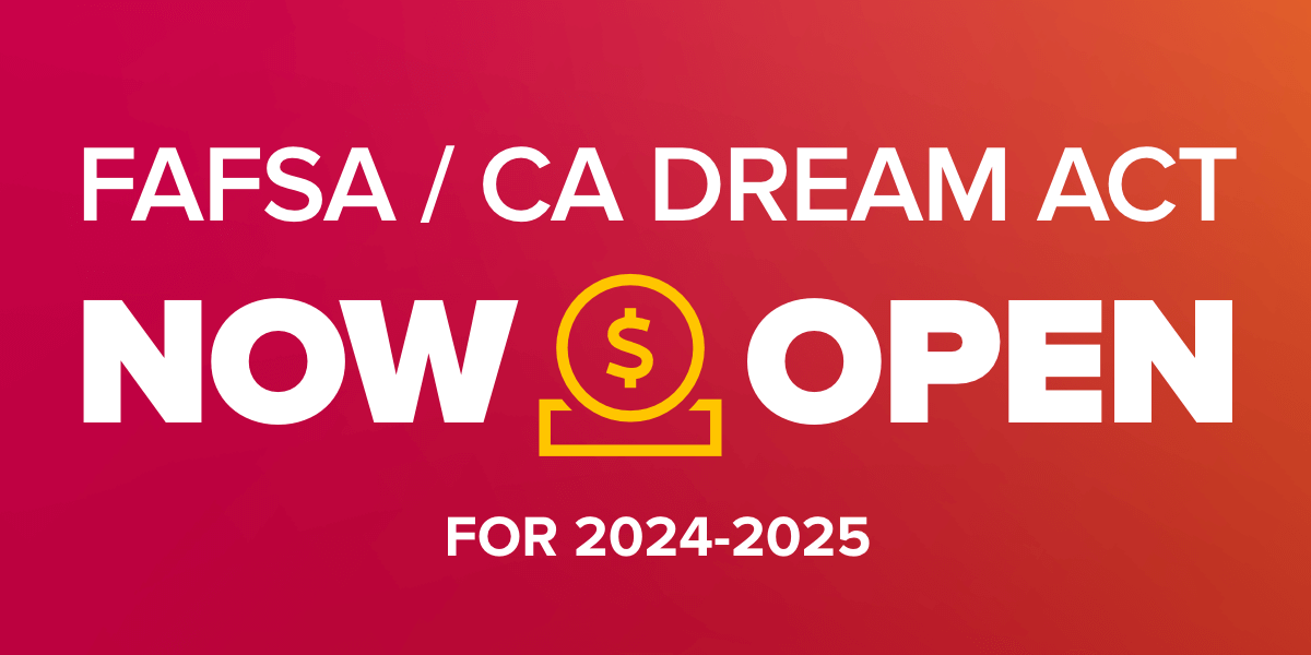 FAFSA / CA Dream Act Now Open