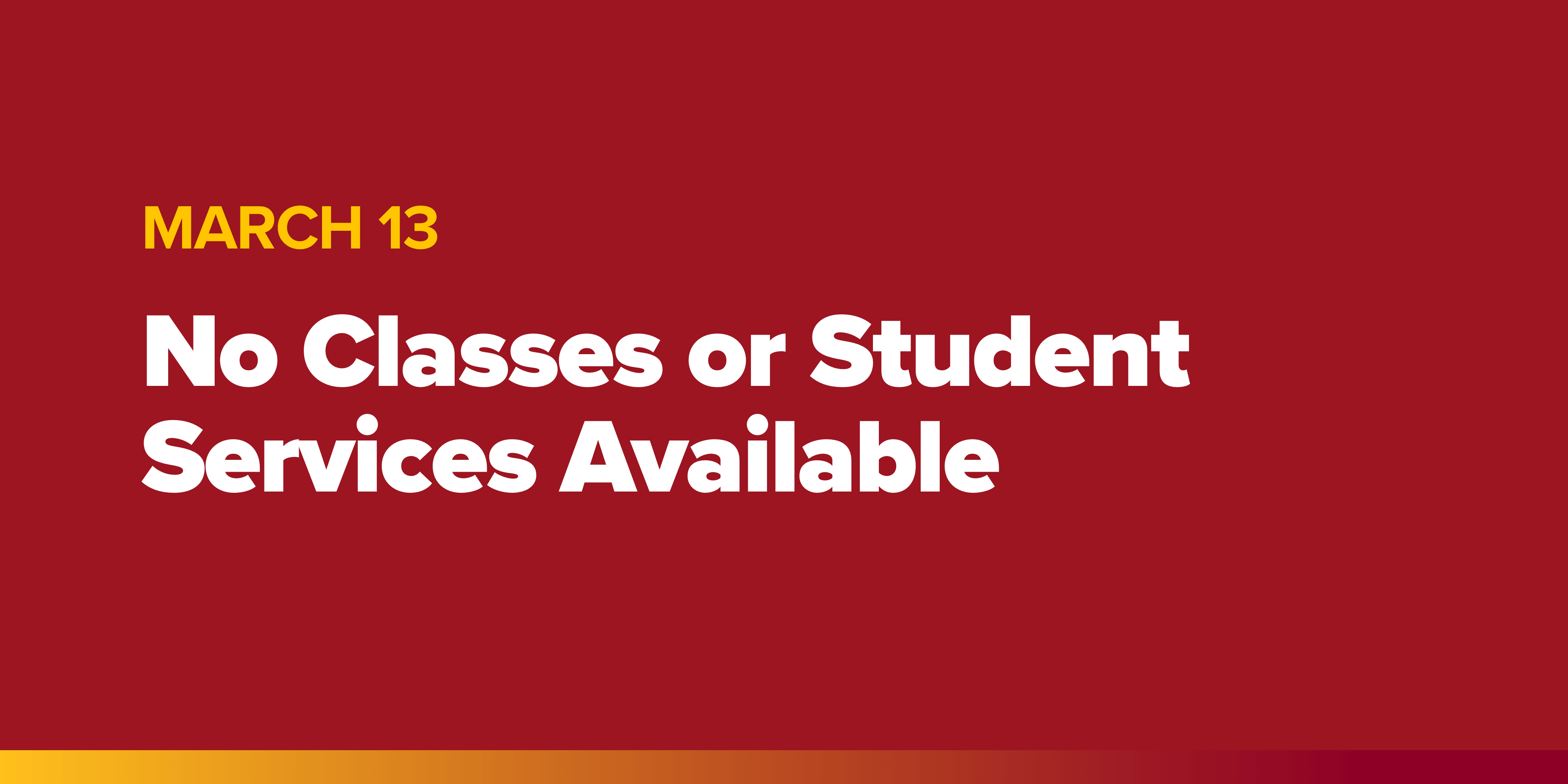March 13 no classes of student services available
