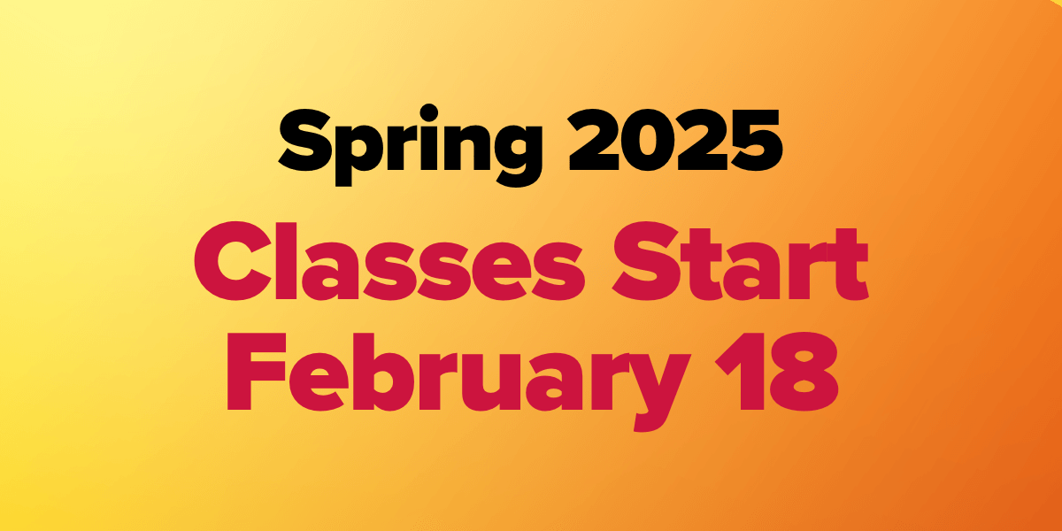 Spring 2025 Classes start February 18